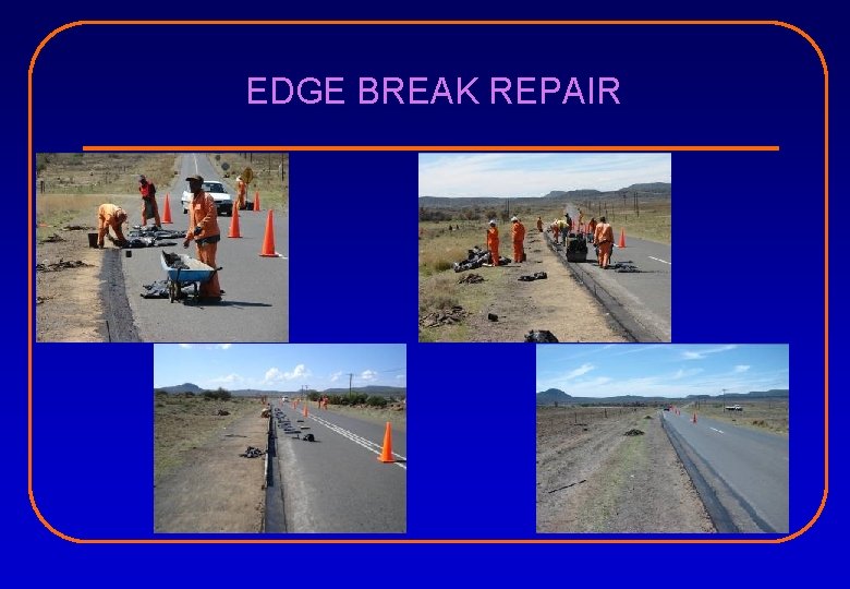 EDGE BREAK REPAIR 