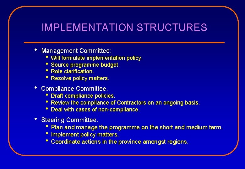 IMPLEMENTATION STRUCTURES • Management Committee: • Compliance Committee. • Steering Committee. • • Will