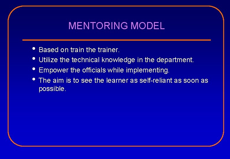 MENTORING MODEL • Based on train the trainer. • Utilize the technical knowledge in