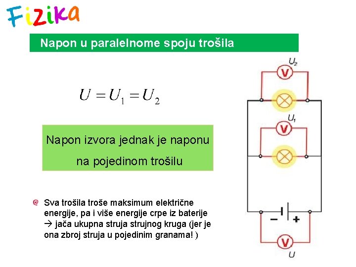 Napon u paralelnome spoju trošila Napon izvora jednak je naponu na pojedinom trošilu Sva