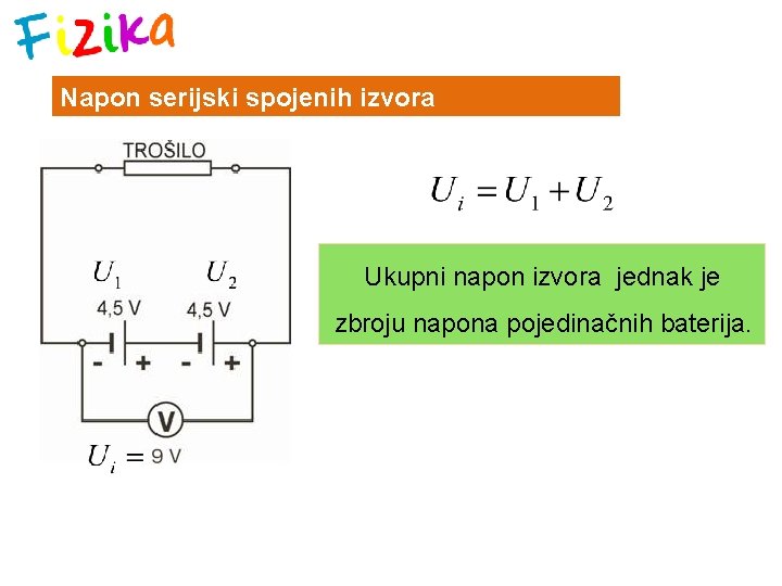 Napon serijski spojenih izvora Ukupni napon izvora jednak je zbroju napona pojedinačnih baterija. 