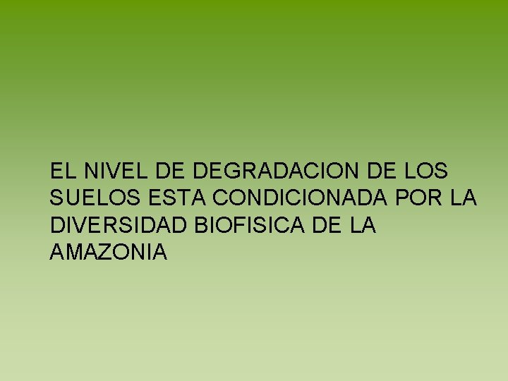 EL NIVEL DE DEGRADACION DE LOS SUELOS ESTA CONDICIONADA POR LA DIVERSIDAD BIOFISICA DE