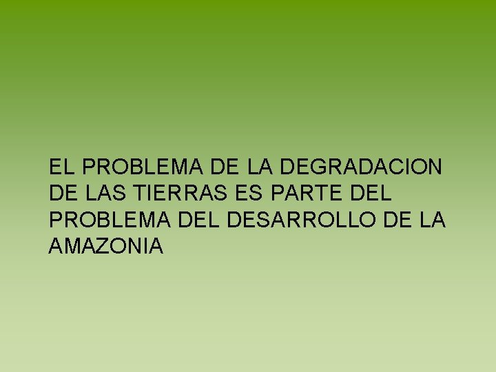 EL PROBLEMA DE LA DEGRADACION DE LAS TIERRAS ES PARTE DEL PROBLEMA DEL DESARROLLO