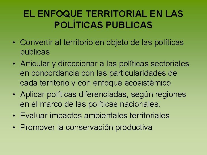 EL ENFOQUE TERRITORIAL EN LAS POLÍTICAS PUBLICAS • Convertir al territorio en objeto de