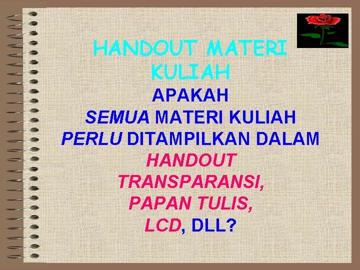 HANDOUT MATERI KULIAH APAKAH SEMUA MATERI KULIAH PERLU DITAMPILKAN DALAM HANDOUT TRANSPARANSI, PAPAN TULIS,