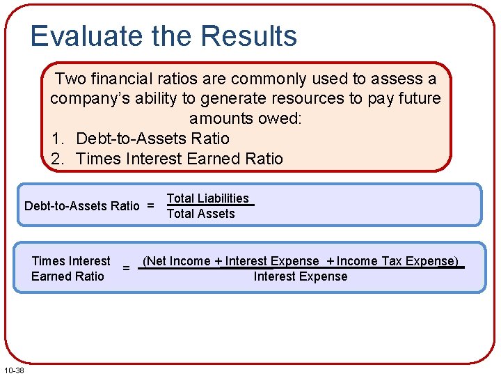 Evaluate the Results Two financial ratios are commonly used to assess a company’s ability