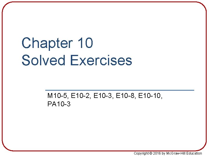 Chapter 10 Solved Exercises M 10 -5, E 10 -2, E 10 -3, E