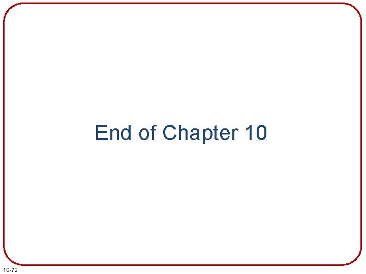 End of Chapter 10 10 -72 