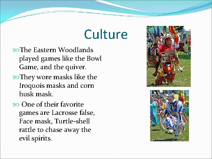 Culture The Eastern Woodlands played games like the Bowl Game, and the quiver. They