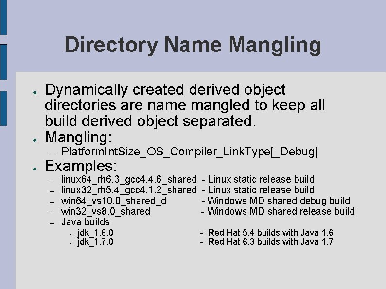 Directory Name Mangling ● ● ● Dynamically created derived object directories are name mangled Directory Name Mangling ● ● ● Dynamically created derived object directories are name mangled