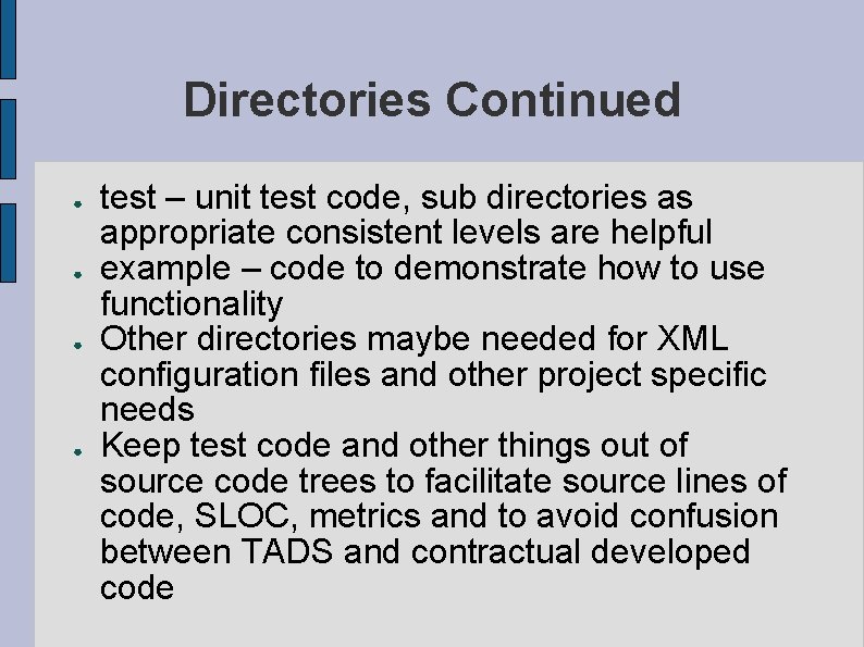 Directories Continued ● ● test – unit test code, sub directories as appropriate consistent Directories Continued ● ● test – unit test code, sub directories as appropriate consistent
