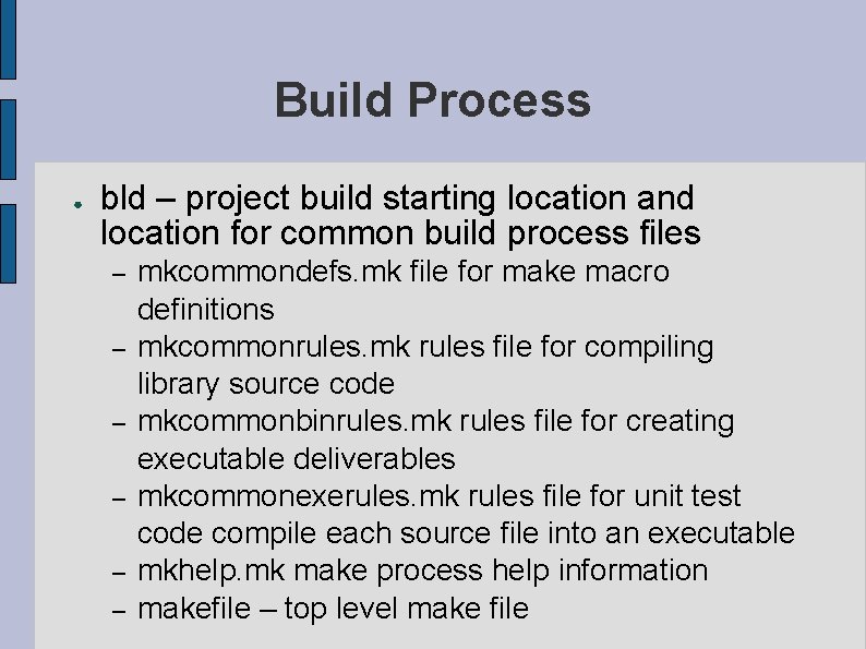 Build Process ● bld – project build starting location and location for common build Build Process ● bld – project build starting location and location for common build