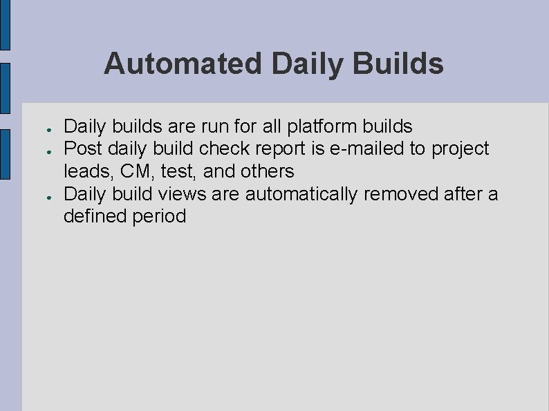 Automated Daily Builds ● ● ● Daily builds are run for all platform builds Automated Daily Builds ● ● ● Daily builds are run for all platform builds