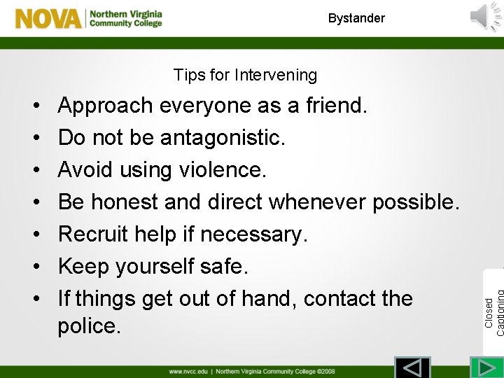 Bystander • • Approach everyone as a friend. Do not be antagonistic. Avoid using