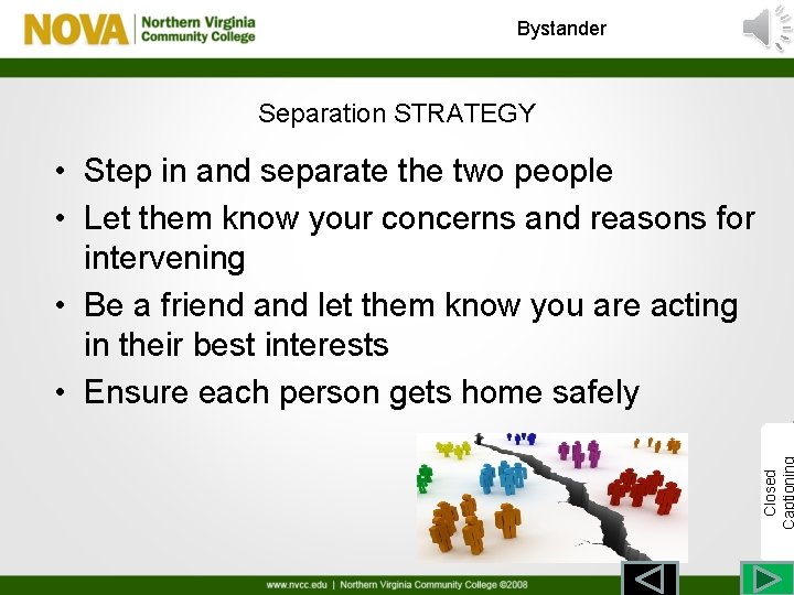 Bystander Separation STRATEGY Closed • Step in and separate the two people • Let