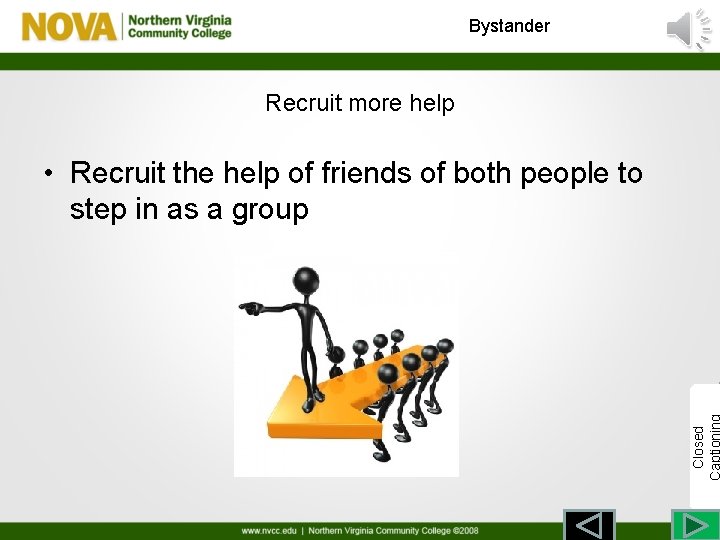 Bystander Recruit more help Closed • Recruit the help of friends of both people