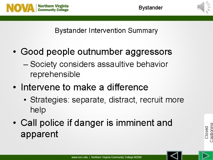 Bystander Intervention Summary • Good people outnumber aggressors – Society considers assaultive behavior reprehensible