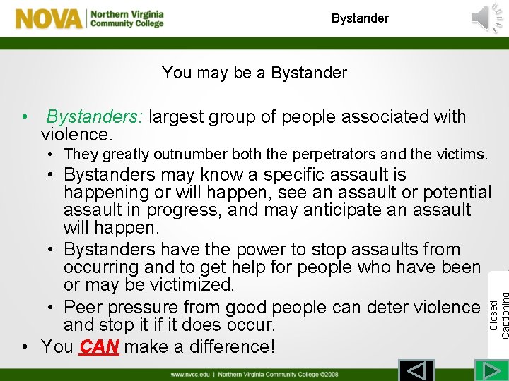 Bystander You may be a Bystander • Bystanders: largest group of people associated with