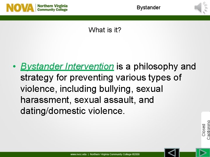 Bystander What is it? Closed • Bystander Intervention is a philosophy and strategy for