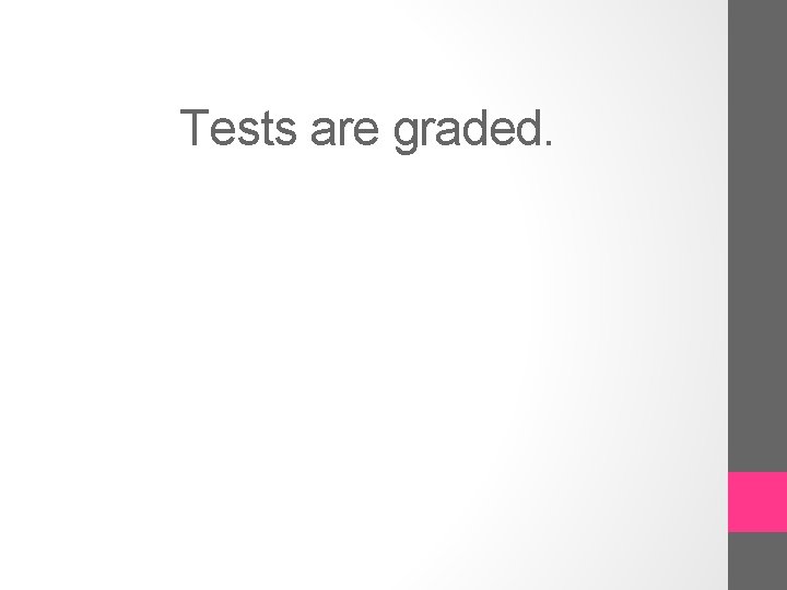 Tests are graded. 