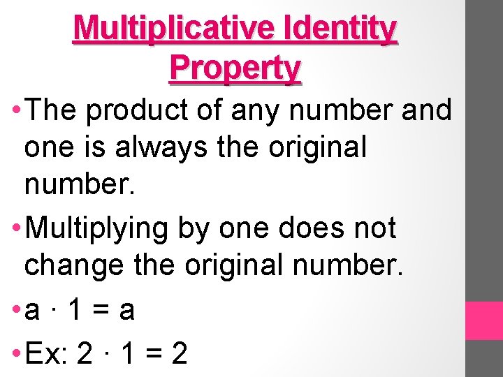 Multiplicative Identity Property • The product of any number and one is always the