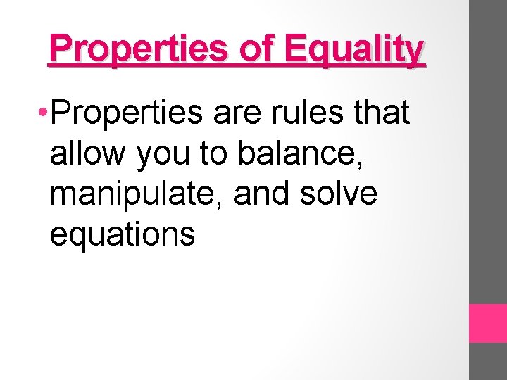 Properties of Equality • Properties are rules that allow you to balance, manipulate, and