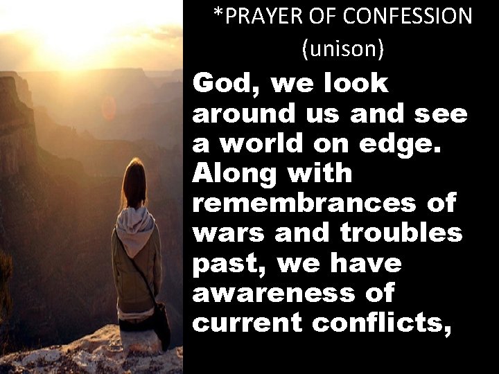 *PRAYER OF CONFESSION (unison) God, we look around us and see a world on