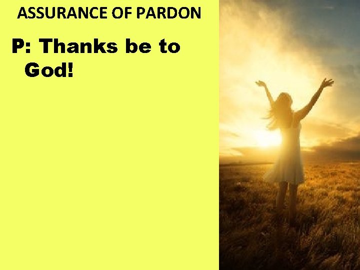 ASSURANCE OF PARDON P: Thanks be to God! 