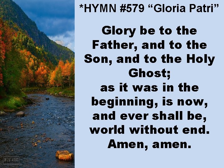 *HYMN #579 “Gloria Patri” Glory be to the Father, and to the Son, and