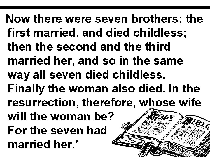 Now there were seven brothers; the first married, and died childless; then the second
