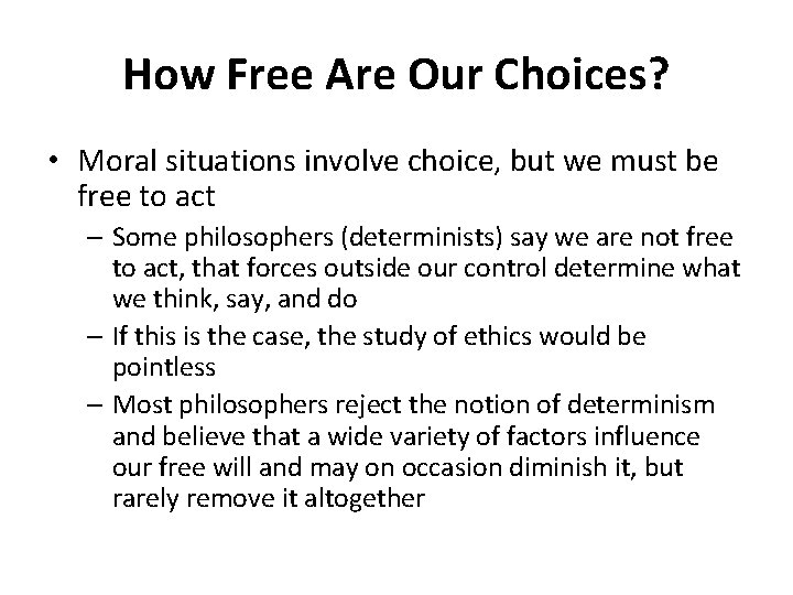 How Free Are Our Choices? • Moral situations involve choice, but we must be
