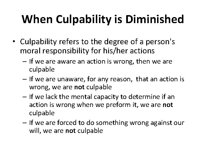 When Culpability is Diminished • Culpability refers to the degree of a person's moral