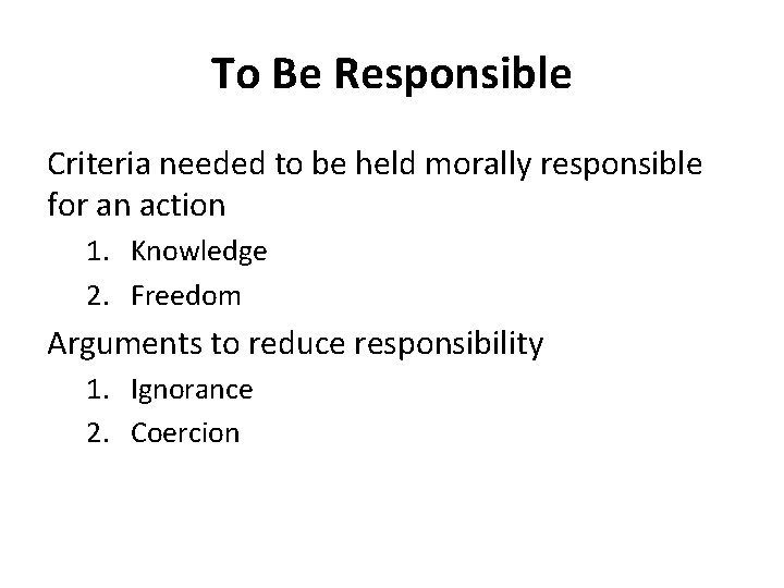 To Be Responsible Criteria needed to be held morally responsible for an action 1.