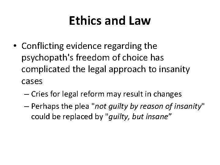 Ethics and Law • Conflicting evidence regarding the psychopath's freedom of choice has complicated