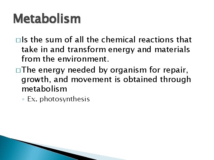 Metabolism � Is the sum of all the chemical reactions that take in and