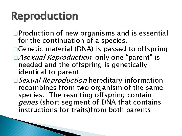 Reproduction � Production of new organisms and is essential for the continuation of a
