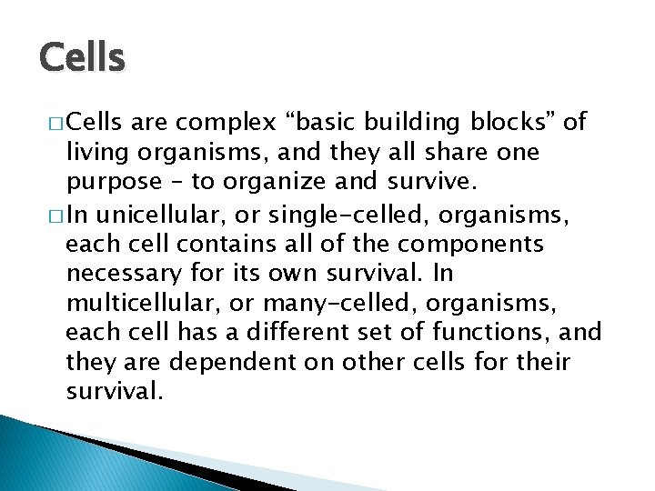 Cells � Cells are complex “basic building blocks” of living organisms, and they all