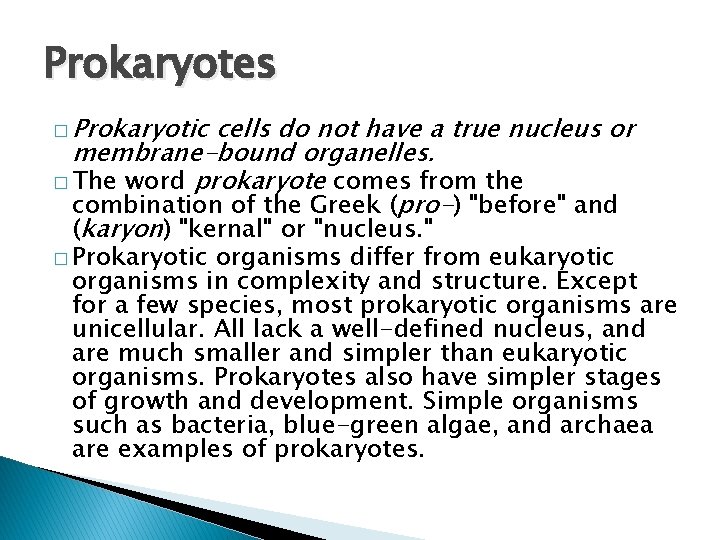 Prokaryotes � Prokaryotic cells do not have a true nucleus or membrane-bound organelles. �