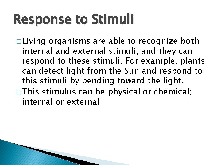 Response to Stimuli � Living organisms are able to recognize both internal and external