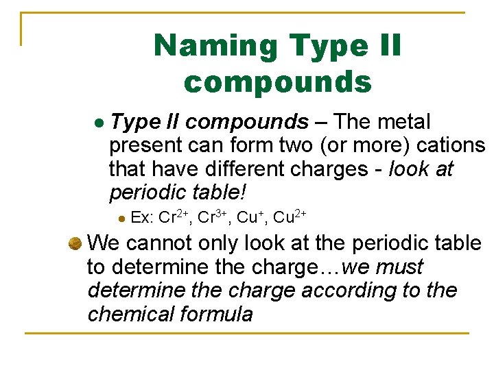 Naming Type II compounds l Type II compounds – The metal present can form Naming Type II compounds l Type II compounds – The metal present can form