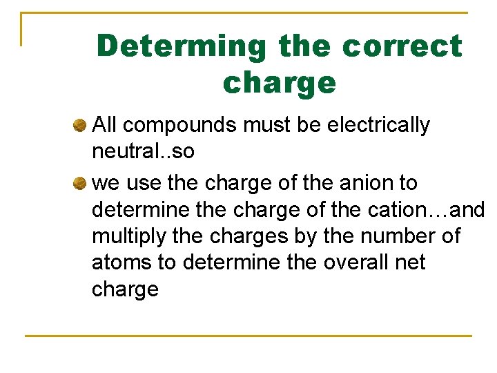 Determing the correct charge All compounds must be electrically neutral. . so we use
