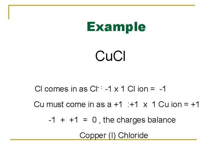 Example Cu. Cl Cl comes in as Cl- : -1 x 1 Cl ion Example Cu. Cl Cl comes in as Cl- : -1 x 1 Cl ion