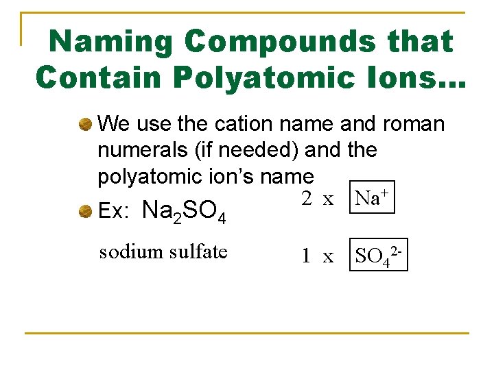Naming Compounds that Contain Polyatomic Ions… We use the cation name and roman numerals