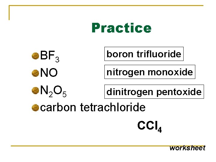 Practice boron trifluoride BF 3 nitrogen monoxide NO N 2 O 5 dinitrogen pentoxide Practice boron trifluoride BF 3 nitrogen monoxide NO N 2 O 5 dinitrogen pentoxide