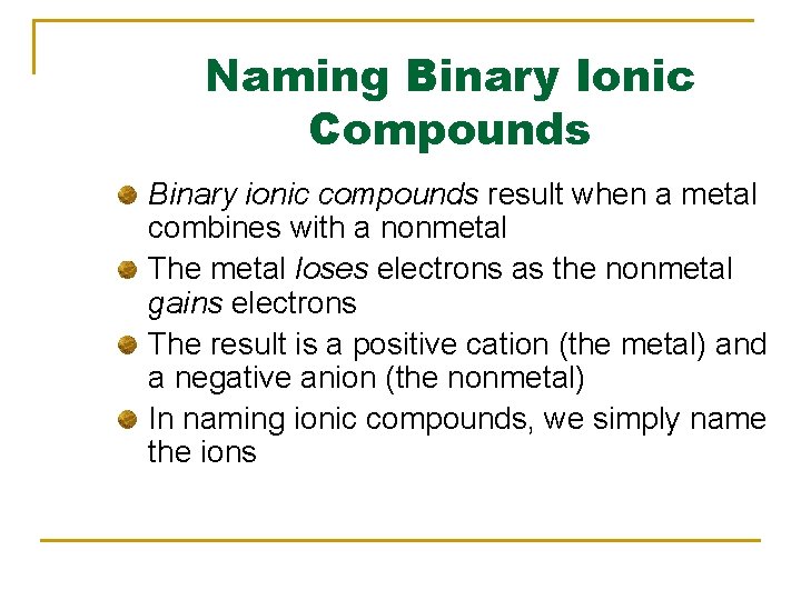 Naming Binary Ionic Compounds Binary ionic compounds result when a metal combines with a