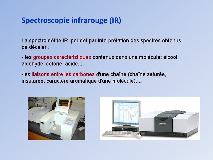 Spectroscopie infrarouge (IR) La spectrométrie IR, permet par interprétation des spectres obtenus, de déceler