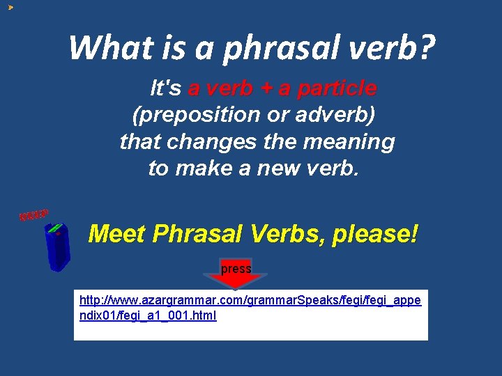 What is a phrasal verb? It's a verb + a particle (preposition or adverb)