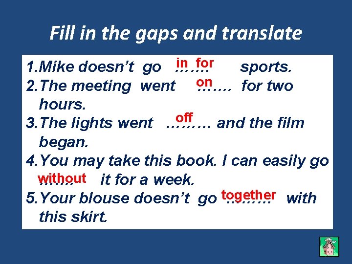 Fill in the gaps and translate in for 1. Mike doesn’t go ……. sports.