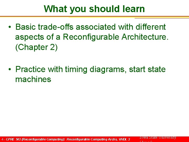 What you should learn • Basic trade-offs associated with different aspects of a Reconfigurable