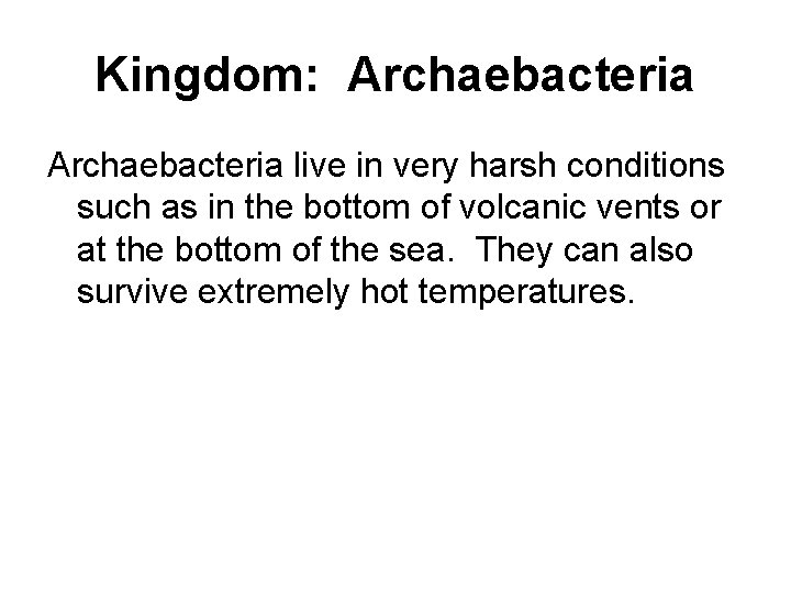 Kingdom: Archaebacteria live in very harsh conditions such as in the bottom of volcanic